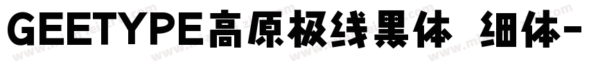 GEETYPE高原极线黑体 细体字体转换